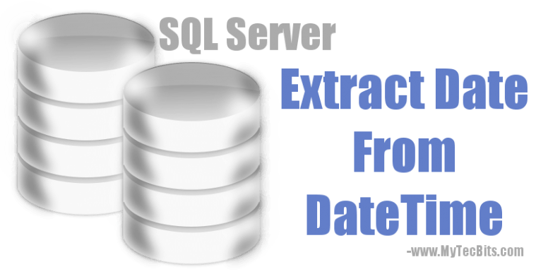 How to get Date from DateTime data type in SQL Server? | My Tec Bits