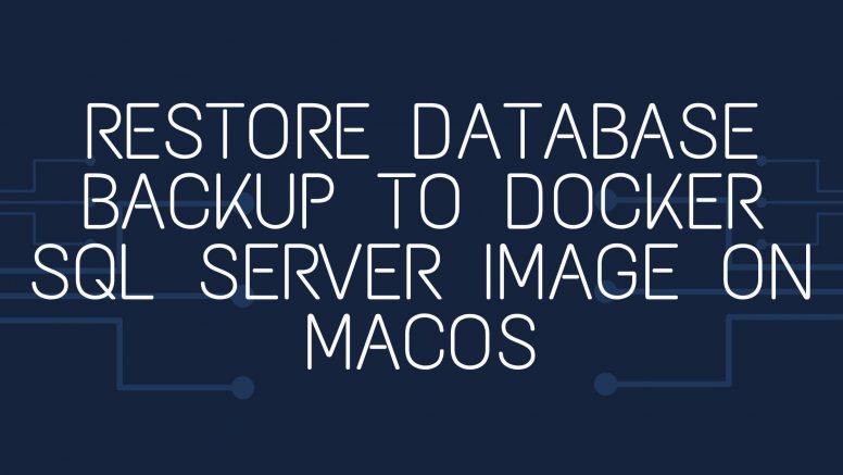 Restore Database Backup to Docker SQL Server Image on macOS