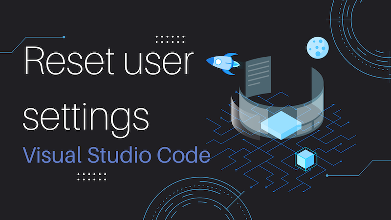 How to reset user settings in Visual Studio Code?